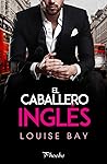 El caballero inglés by Louise Bay