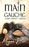Main Gauche and Other Tales by Megan Derr