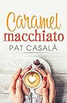 Caramel macchiato by Pat Casalà Caramel macchiato by Pat Casalà