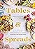 Tables & Spreads: A Go-To Guide for Beautiful Snacks, Intimate Gatherings, and Inviting Feasts