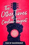 The Other Times of Caroline Tangent