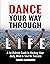 Dance Your Way Through Life by Tudor  Alexander