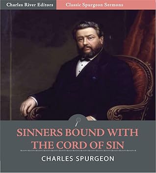 Classic Spurgeon Sermons: Sinners Bound With the Cords of Sin (Illustrated)