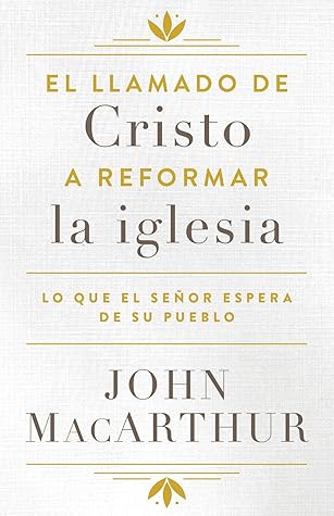 El llamado de Cristo a reformar la iglesia: Lo Que El Señor Espera de Su Pueblo