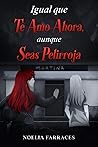 Igual que te amo ahora, aunque seas pelirroja by Noelia Farraces