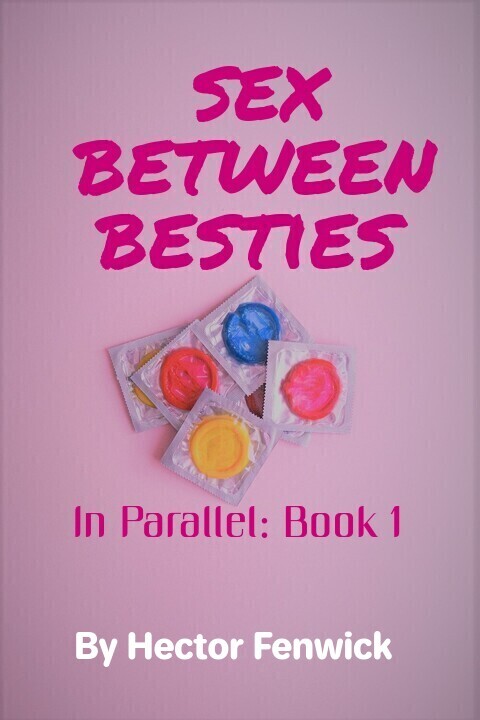 Sex between Besties (In Parallel, #1)