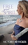 Free Your Spirit: 5 Steps to Becoming Fearless and Trusting Your Own Path