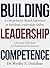 Building Leadership Competence: A Competency-Based Approach to Building Leadership Ability (Competency Based Books for Structured Learning)