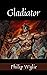 Gladiator by Philip Wylie Gladiator by Philip Wylie
