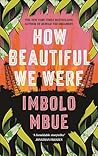 How Beautiful We Were by Imbolo Mbue How Beautiful We Were by Imbolo Mbue