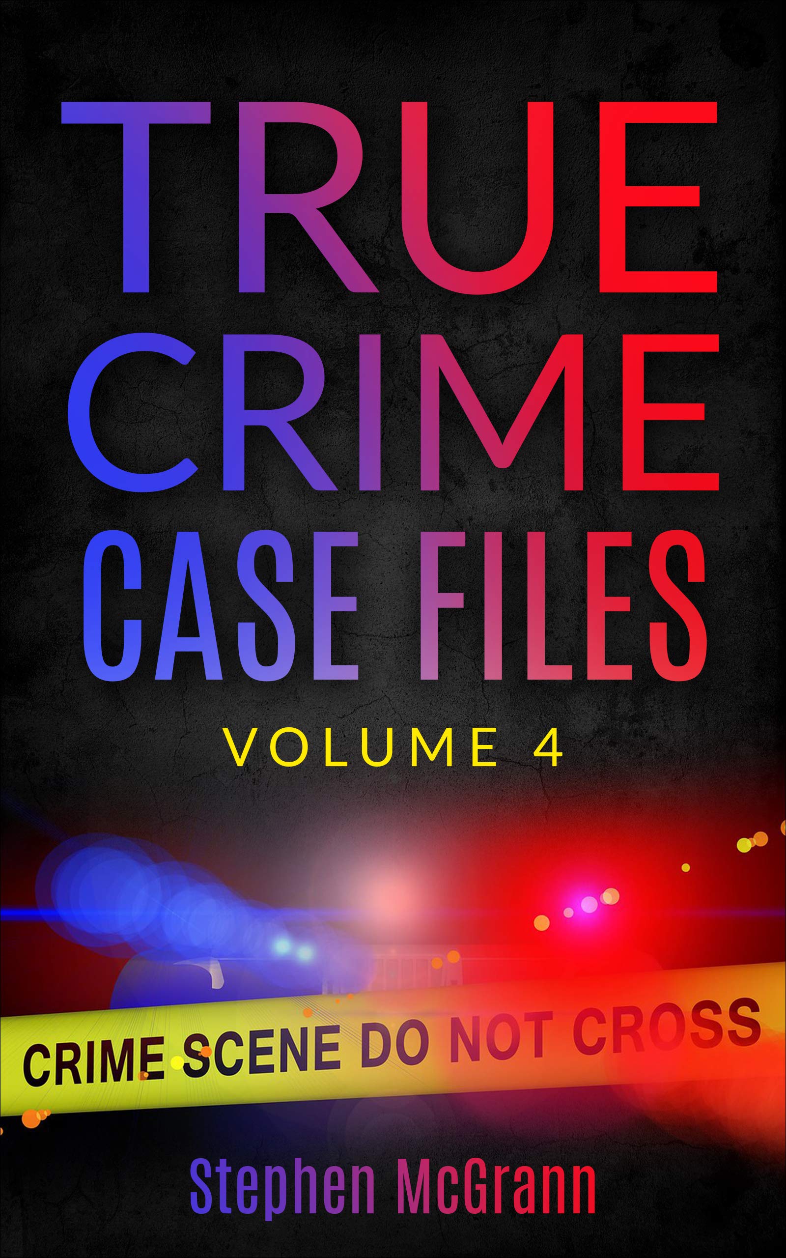 True Crime Case Files: Volume 4: Five Unique True Crime Tales (Kindle Edition)