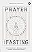 Prayer and Fasting: Moving with the Spirit to Renew Our Minds, Bodies, and Churches