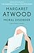 Moral Disorder and Other Stories by Margaret Atwood Moral Disorder and Other Stories by Margaret Atwood