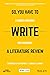 So, You Have to Write a Literature Review: A Guided Workbook for Engineers (IEEE PCS Professional Engineering Communication Series)