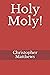 Holy Moly!: The Authorized ...