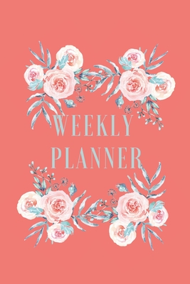Weekly Planner: Good Weekly/Monthly Planner For A Student.Roses.Schedule Homework Activity. Plan Academy To Do's Projects. Map Out University Students Tasks