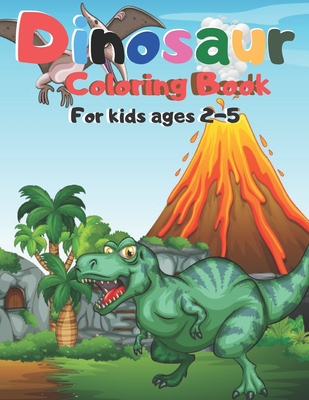 Dinosaur Coloring Book For kids ages 2-5: This coloring book Great Gift for Boys & Girls