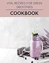 Vital Recipes For Green Smoothies Cookbook: Healthy Whole Food Recipes And Heal The Electric Body Vital Recipes For Green Smoothies Cookbook: Healthy Whole Food Recipes And Heal The Electric Body