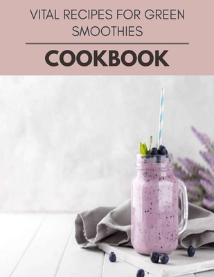 Vital Recipes For Green Smoothies Cookbook: Healthy Whole Food Recipes And Heal The Electric Body