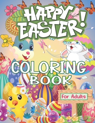 Happy Easter Coloring Book For Adults: A fun Easter Coloring Book For Adults, Flowers Easter, Bunnies, Easter Eggs, Easter Baskets, Flowers, Butterflies, Easter mandala fun for Adults, Unique And High Quality Pictures