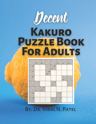 Decent Kakuro Puzzle Book For Adults: Kakuro Numbers Puzzle Game : Popular Kakuro for Experts