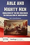 Able and Mighty Men: A Biography of the Signers of the Declaration of Independence, and of Washington and Patrick Henry Able and Mighty Men: A Biography of the Signers of the Declaration of Independence, and of Washington and Patrick Henry