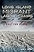 Long Island Migrant Labor Camps by Mark A. Torres