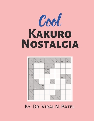 Cool Kakuro Nostalgia: Kakuro Cross Sums : Kakuro Puzzle Book For Adults