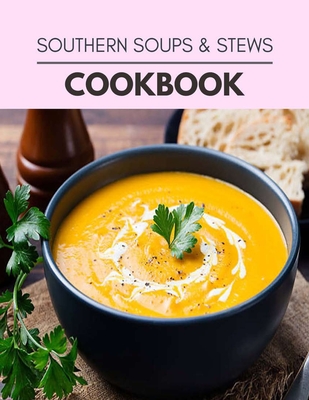 Southern Soups & Stews Cookbook: 47 Days To Live A Healthier Life And A Younger You