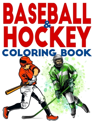 Baseball & Hockey Coloring Book: Ice Hockey & Baseball Coloring Book for Kids I Be a Hockey or a Baseball Legend with This Hockey & Baseball Activity Book I Best Gift Idea For Boys And Girls For Any Age .