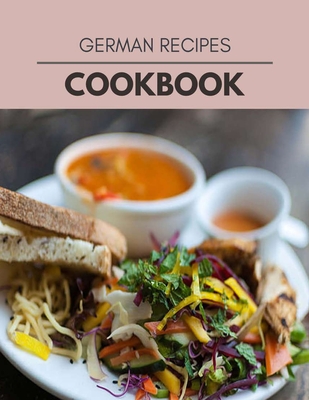 German Recipes Cookbook: 45 Days To Live A Healthier Life And A Younger You