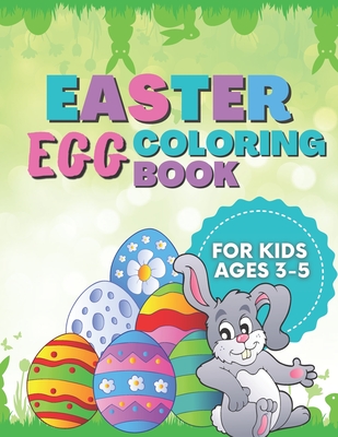 Easter Egg Coloring Book For Kids Ages 3-5: A Fun Activity Easter Egg Bunnies Coloring Book for Toddlers Preschool, Makes a Perfect Gift For Easter