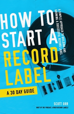 Free Download How to Start a Record Label - A 30 Day Guide: A Simplified Approach to Building and Growing a Successful Record Label Full Audiobook Free Download How to Start a Record Label - A 30 Day Guide: A Simplified Approach to Building and Growing a Successful Record Label Full Audiobook