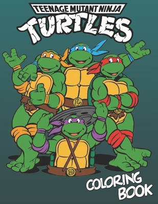 Teenage Mutant Ninja Turtles Coloring Book: Amazing Illustrations Of All Favorite Character In Teenage Mutant