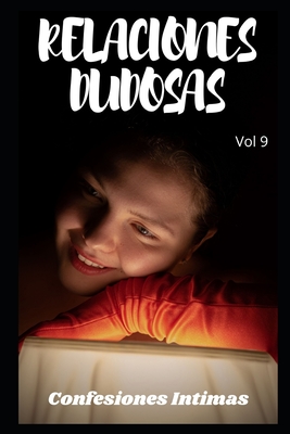 Relaciones dudosas (vol 9): Confesiones �ntimas, secreto, fantas�a, placer, romance, confianza, historias er�ticas, sexo adulto, encuentro amoroso