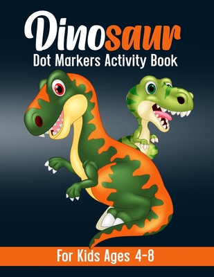 Dinosaur Dot Markers Activity Book: Cute Dinosaurs Dot Marker Coloring Book For Kids Ages 4-8