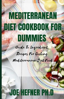 Mediterranean Diet Cookbook for Dummies: Guide To Ingredient, Recipes For Cooking Mediterranean Diet Food