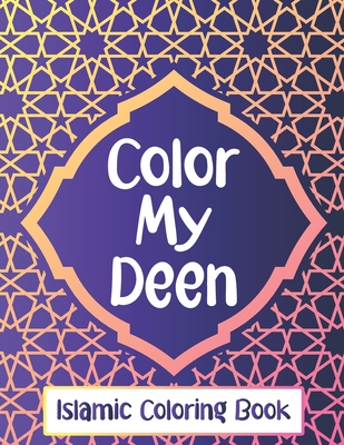 Color My Deen: Islamic Coloring Book, Ramadan Islamic Coloring Book For Children and Adults, Perfect Present For Toddlers To Celebrate The Holy Month