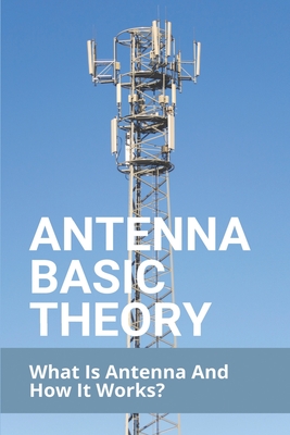 Antenna Basic Theory: What Is Antenna And How It Works?: Antenna Theory Tutorialspoint