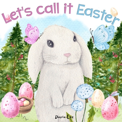Let's Call It Easter: My First Rhyming Read Aloud Story Book for Kids 1 2 3 4 Year Old and Infant About Cute Bunny and Friends Easter Basket Stuffers Gift for Toddlers Baby 0-6 Months