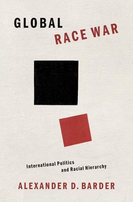 Global Race War: International Politics and Racial Hierarchy (Hardcover)