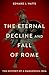 The Eternal Decline and Fall of Rome: The History of a Dangerous Idea