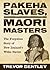 Pakeha Slaves, Maori Masters by Trevor Bentley