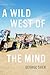 A Wild West of the Mind by George Sher