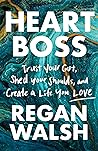 Book cover for Heart Boss: Trust Your Gut, Shed Your Shoulds, and Create a Life You Love