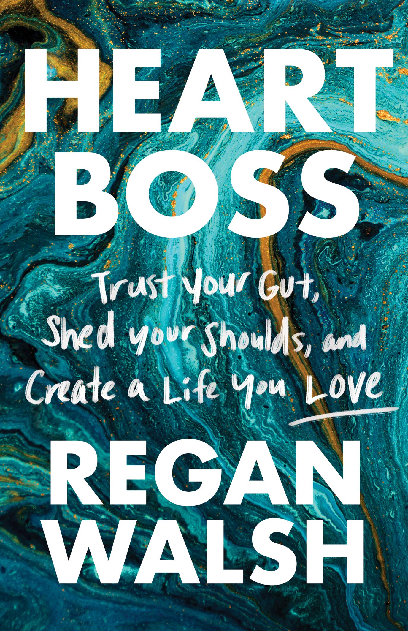 Heart Boss: Trust Your Gut, Shed Your Shoulds, and Create a Life You Love (Kindle Edition)
