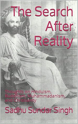 The Search After Reality: Thoughts on Hinduism, Buddhism, Muhammadanism, and Christianity