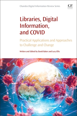 Libraries, Digital Information, and COVID: Practical Applications and Approaches to Challenge and Change (Chandos Digital Information Review)