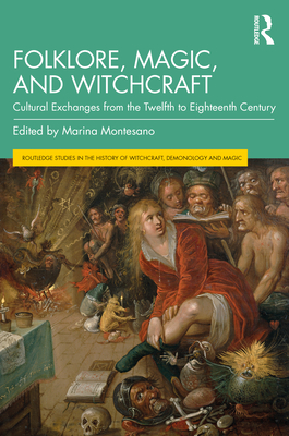 Folklore, Magic, and Witchcraft (Routledge Studies in the History of Witchcraft, Demonology and Magic)
