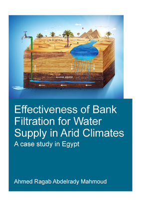 Effectiveness of Bank Filtration for Water Supply in Arid Climates: A Case Study in Egypt (IHE Delft PhD Thesis Series)